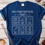 Thing I Do when I'm Not Quilting T-shirt