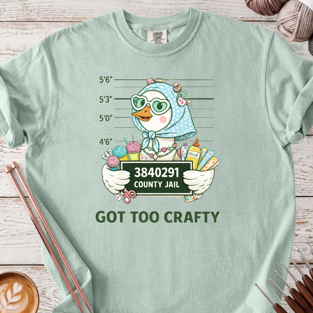 Got Too Crafty T-shirt