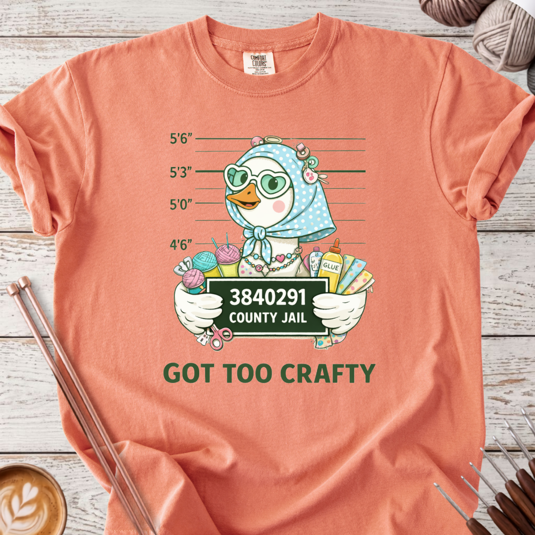 Got Too Crafty T-shirt
