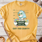 Got Too Crafty T-shirt