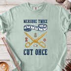 Measure Twice, Cut Once T-shirt