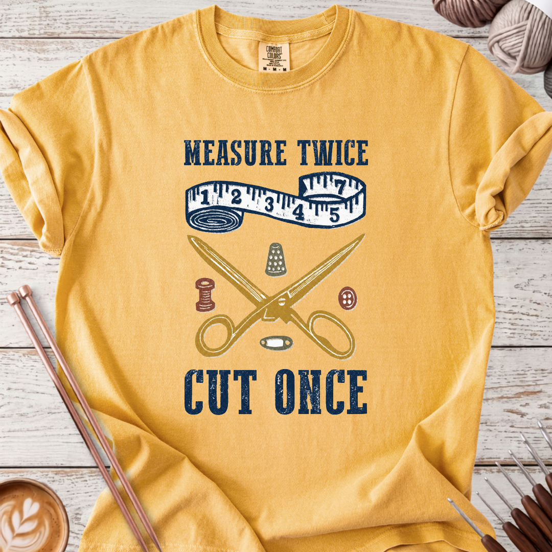 Measure Twice, Cut Once T-shirt